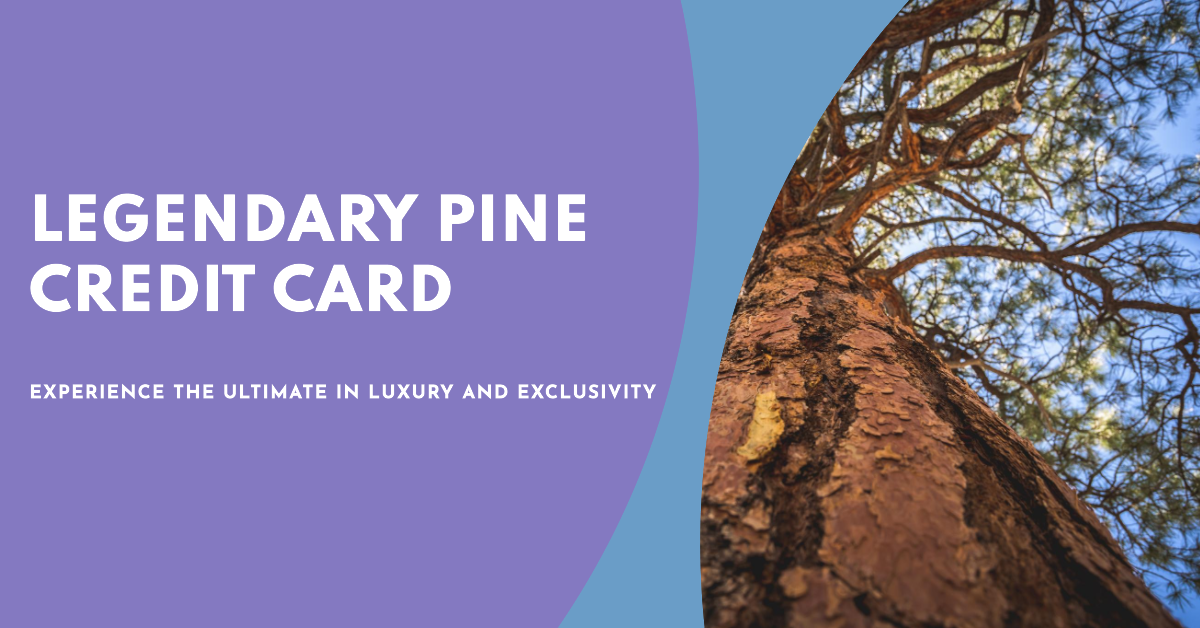 Legendary Pine Credit Card