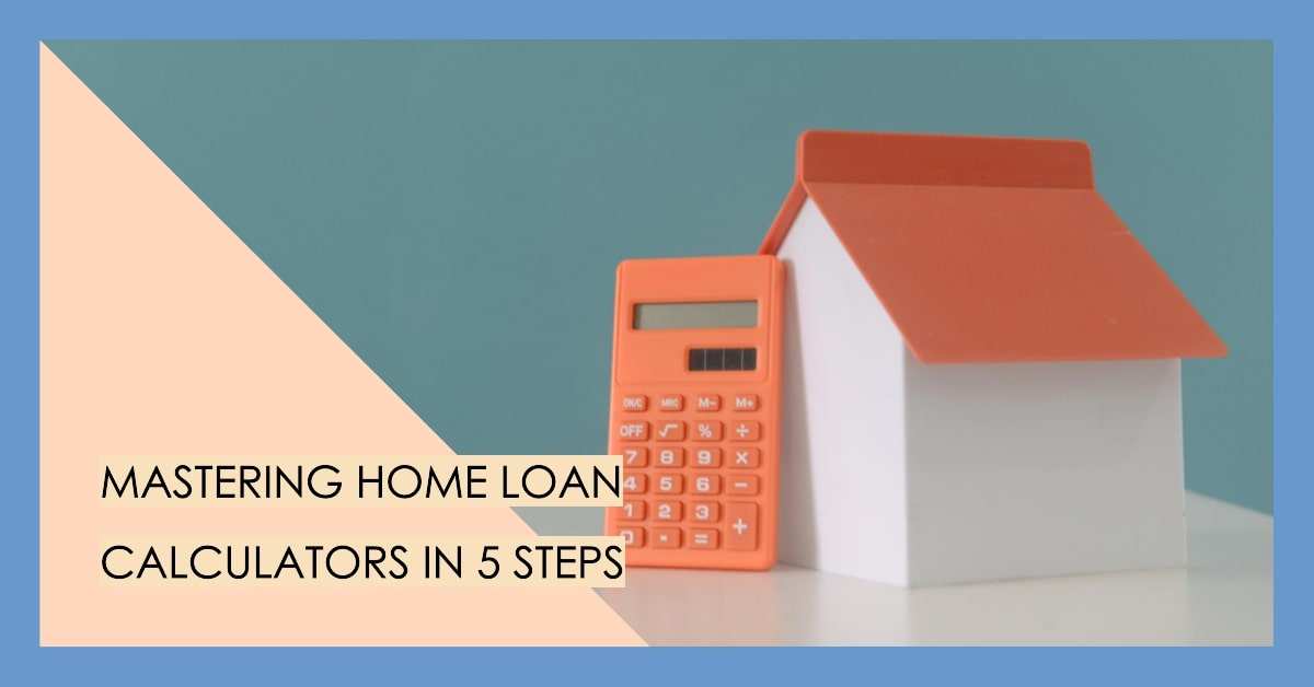 5-Step Tutorial on Harnessing the Power of a Home Loan Calculator
